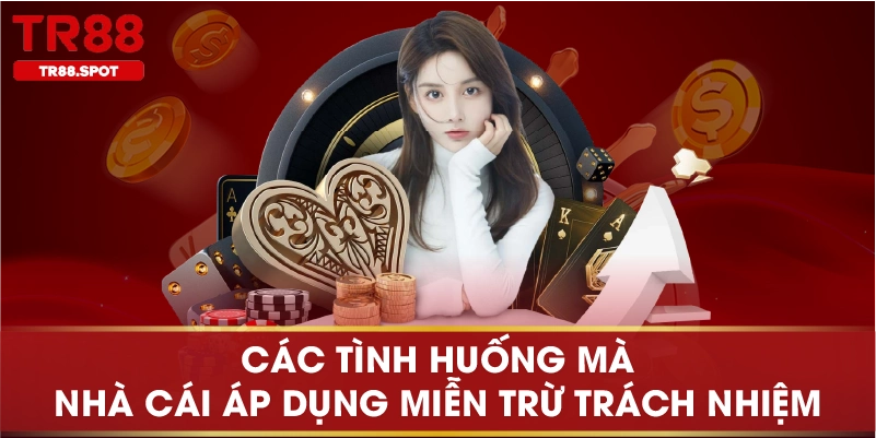 Các tình huống mà nhà cái áp dụng miễn trừ trách nhiệm